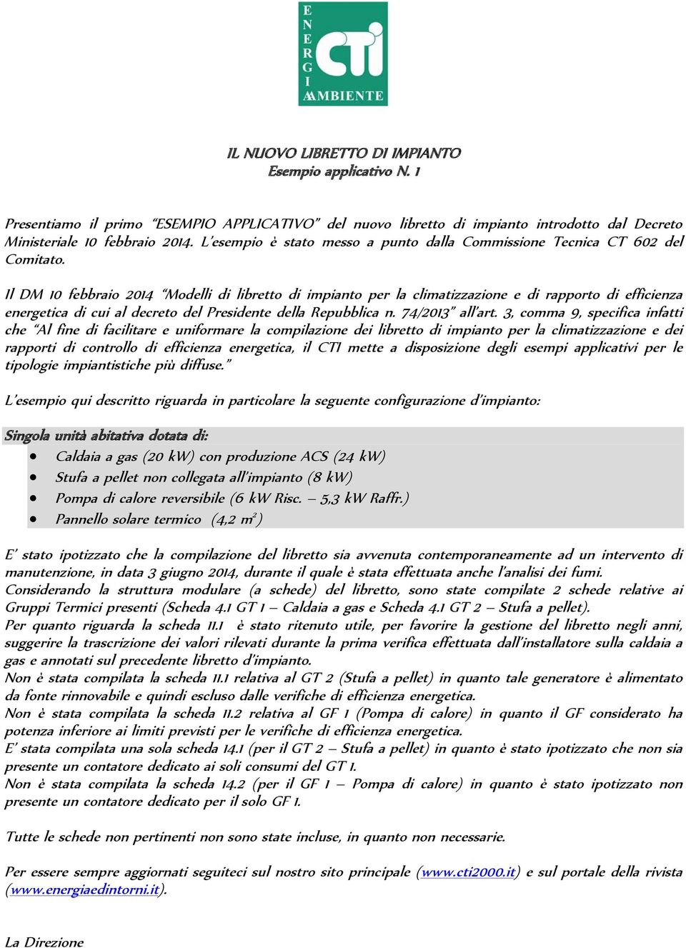 Il DM 10 febbraio 2014 Modelli di libretto di impianto per la climatizzazione e di rapporto di efficienza energetica di cui al decreto del Presidente della Repubblica n. 74/2013 all art.