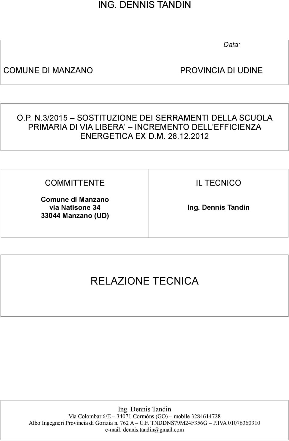 2012 COMMITTENTE IL TECNICO Comune di Manzano via Natisone 34 33044 Manzano (UD) Ing. Dennis Tandin RELAZIONE TECNICA Ing.