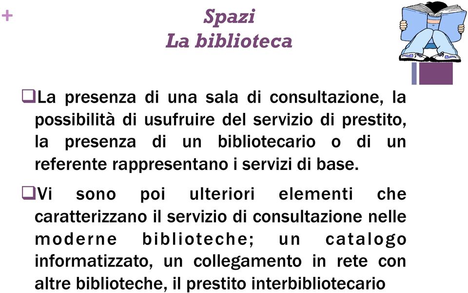 Vi sono poi ulteriori elementi che caratterizzano il servizio di consultazione nelle moderne