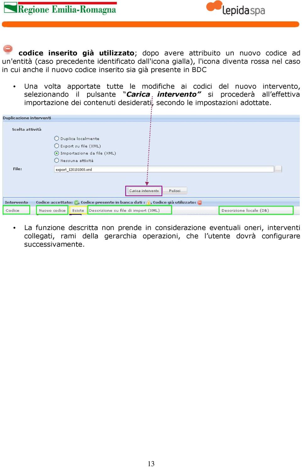 selezionando il pulsante Carica intervento si procederà all effettiva importazione dei contenuti desiderati, secondo le impostazioni adottate.