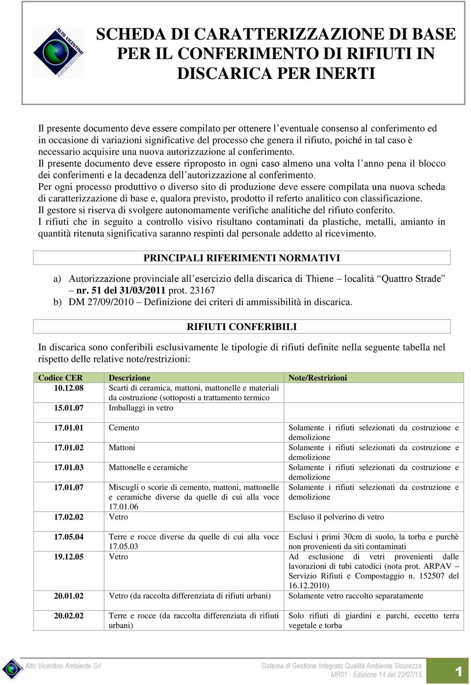 Il presente documento deve essere riproposto in ogni caso almeno una volta l anno pena il blocco dei conferimenti e la decadenza dell autorizzazione al conferimento.