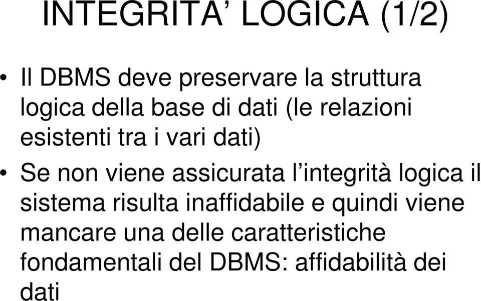 assicurata l integrità logica il sistema risulta inaffidabile e quindi