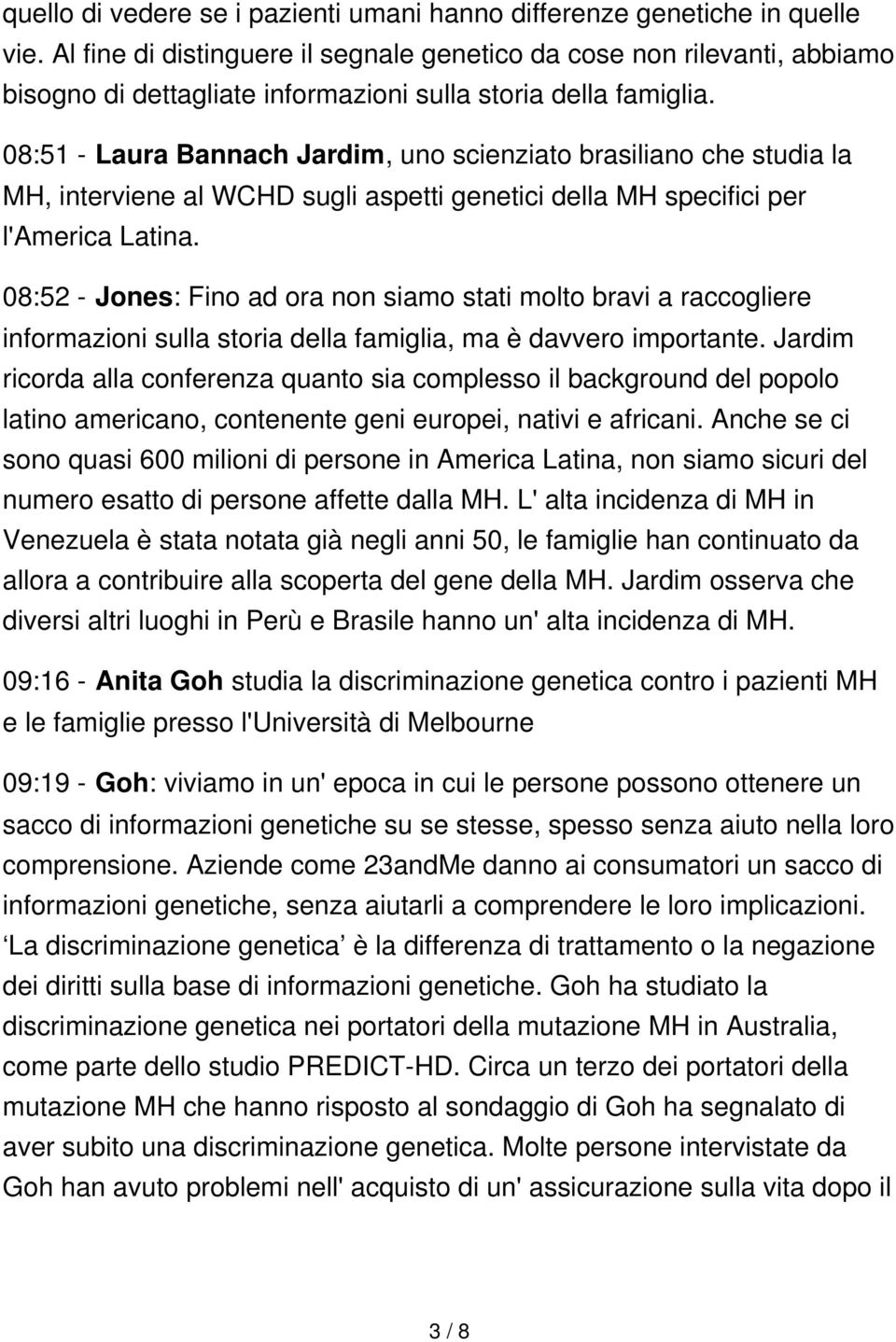 08:51 - Laura Bannach Jardim, uno scienziato brasiliano che studia la MH, interviene al WCHD sugli aspetti genetici della MH specifici per l'america Latina.