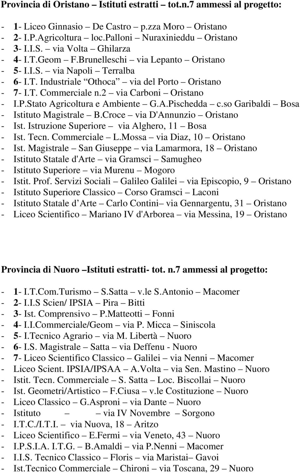 2 via Carboni Oristano - I.P.Stato Agricoltura e Ambiente G.A.Pischedda c.so Garibaldi Bosa - Istituto Magistrale B.Croce via D'Annunzio Oristano - Ist.