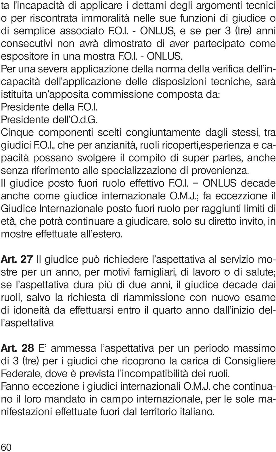 Per una severa applicazione della norma della verifica dell incapacità dell applicazione delle disposizioni tecniche, sarà istituita un apposita commissione composta da: Presidente della F.O.I.