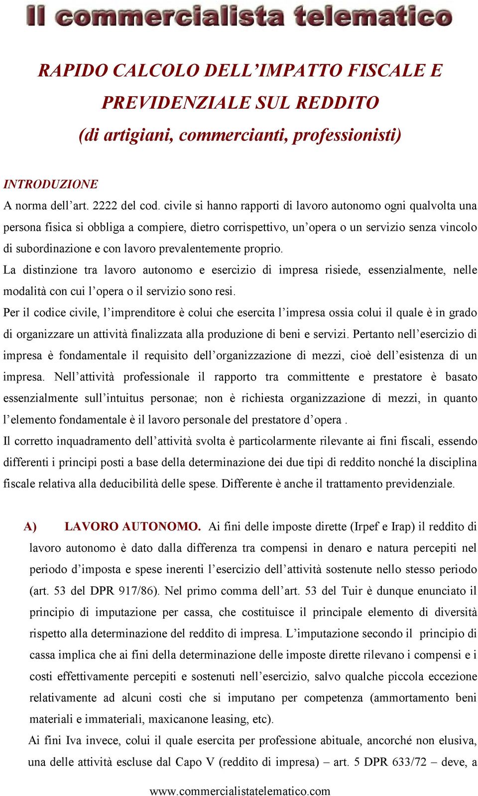 prevalentemente proprio. La distinzione tra lavoro autonomo e esercizio di impresa risiede, essenzialmente, nelle modalità con cui l opera o il servizio sono resi.