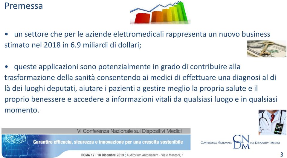 sanità consentendo ai medici di effettuare una diagnosi al di là dei luoghi deputati, aiutare i pazienti a gestire