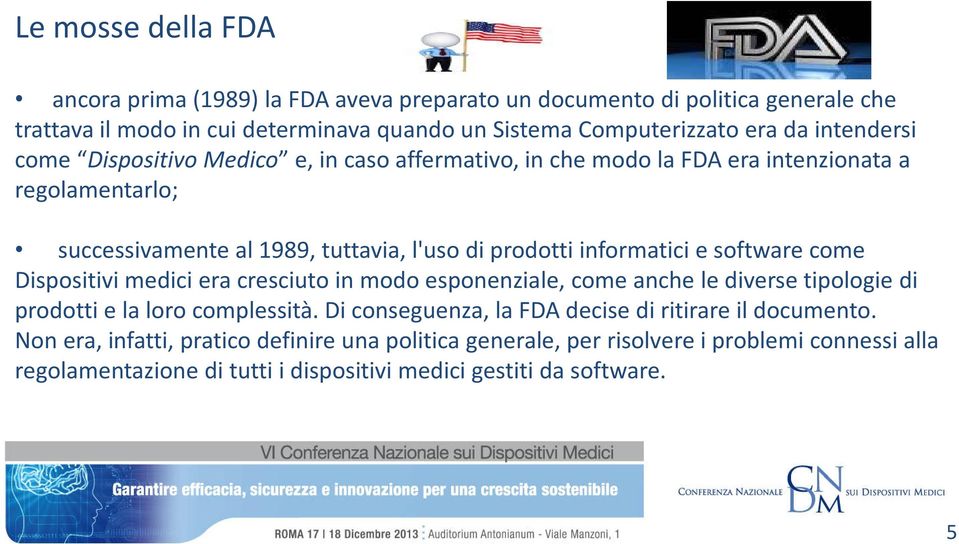 e software come Dispositivi medici era cresciuto in modo esponenziale, come anche le diverse tipologie di prodotti e la loro complessità.