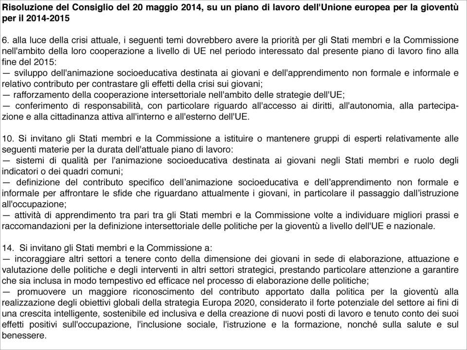 presente piano di lavoro fino alla fine del 2015: sviluppo dell'animazione socioeducativa destinata ai giovani e dell'apprendimento non formale e informale e relativo contributo per contrastare gli