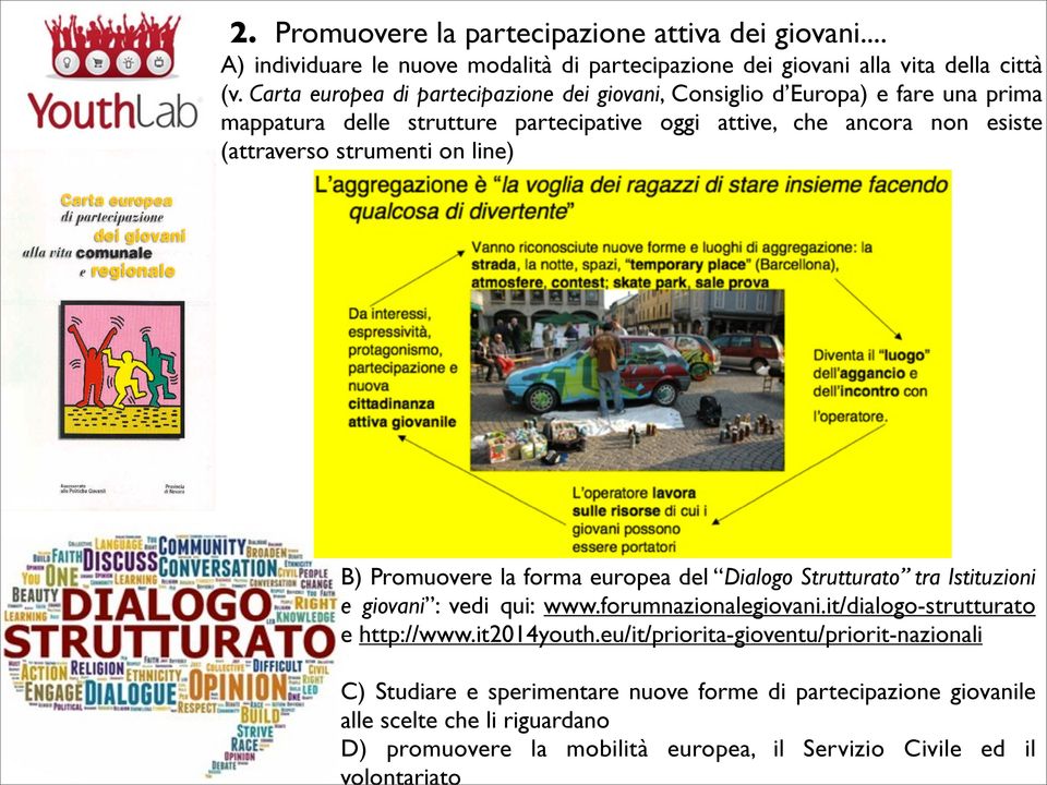 Carta europea di partecipazione dei giovani, Consiglio d Europa) e fare una prima mappatura delle strutture partecipative oggi attive, che ancora non esiste (attraverso