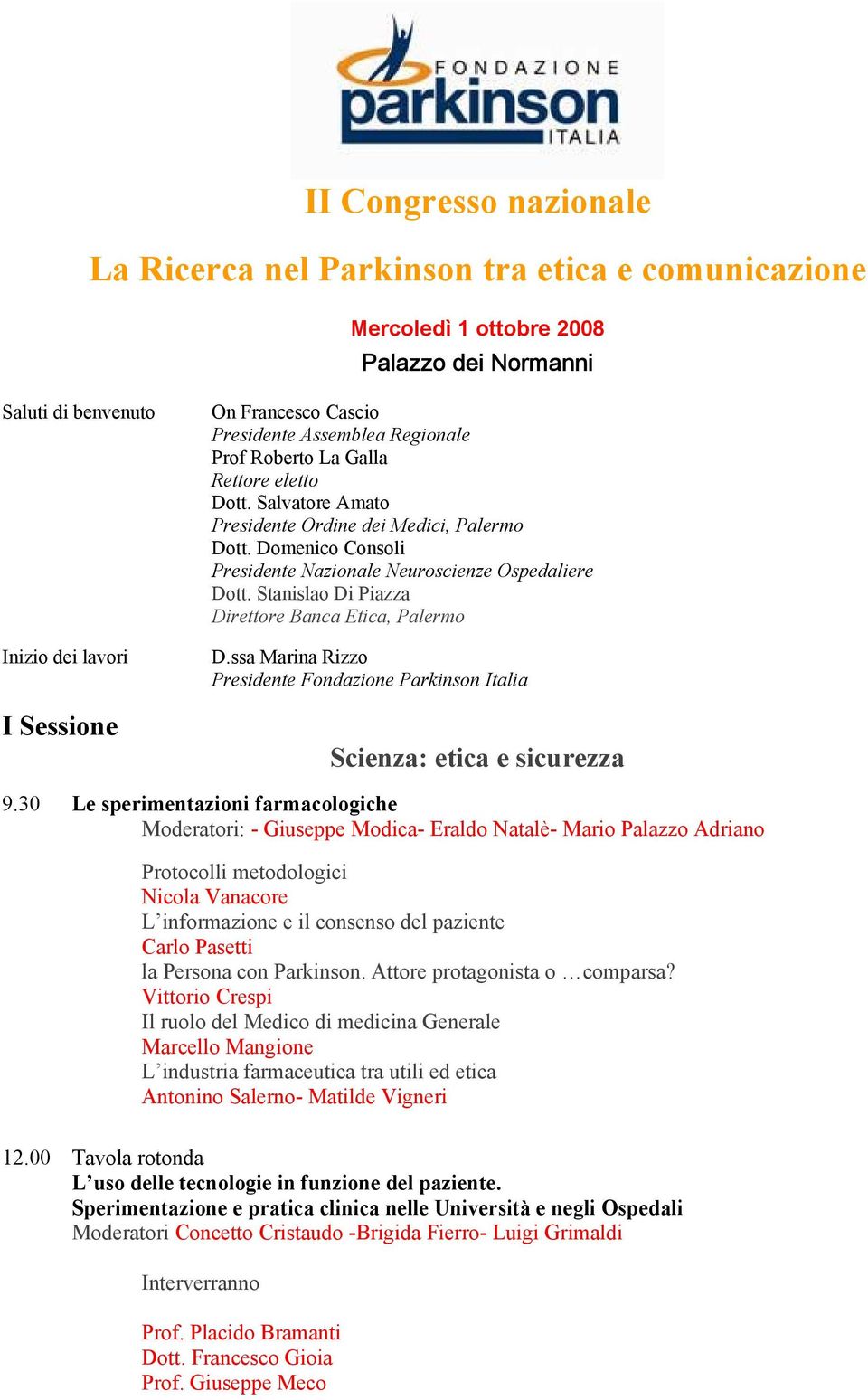 Stanislao Di Piazza Direttore Banca Etica, Palermo D.ssa Marina Rizzo Presidente Fondazione Parkinson Italia Scienza: etica e sicurezza 9.