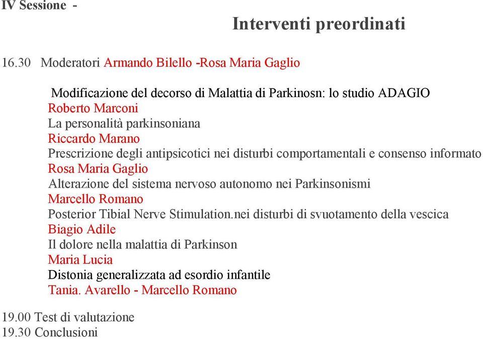 Riccardo Marano Prescrizione degli antipsicotici nei disturbi comportamentali e consenso informato Rosa Maria Gaglio Alterazione del sistema nervoso autonomo nei