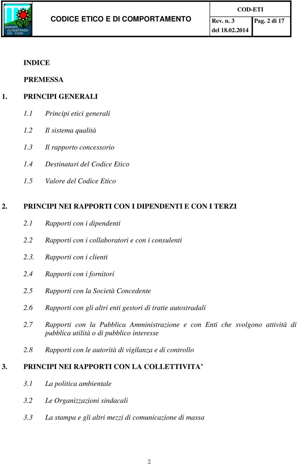 4 Rapporti con i fornitori 2.5 Rapporti con la Società Concedente 2.6 Rapporti con gli altri enti gestori di tratte autostradali 2.