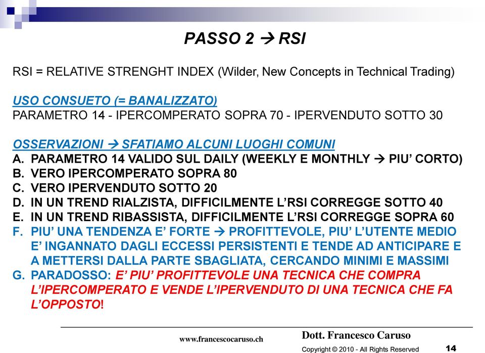 IN UN TREND RIALZISTA, DIFFICILMENTE L RSI CORREGGE SOTTO 40 E. IN UN TREND RIBASSISTA, DIFFICILMENTE L RSI CORREGGE SOPRA 60 F.