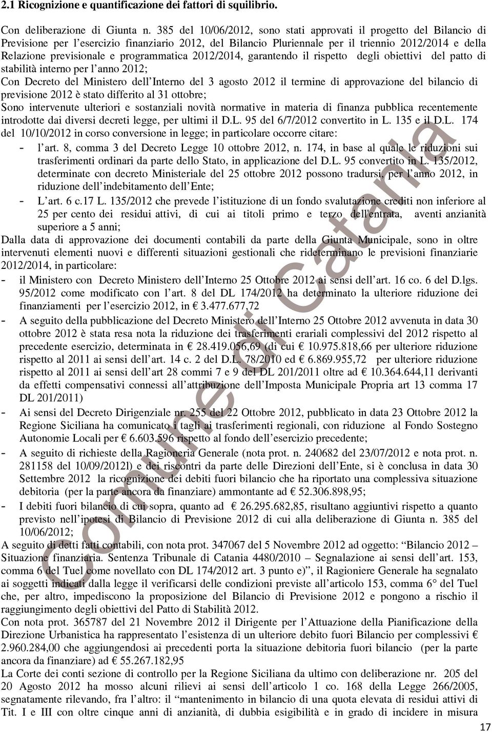 programmatica 2012/2014, garantendo il rispetto degli obiettivi del patto di stabilità interno per l anno 2012; Con Decreto del Ministero dell nterno del 3 agosto 2012 il termine di approvazione del