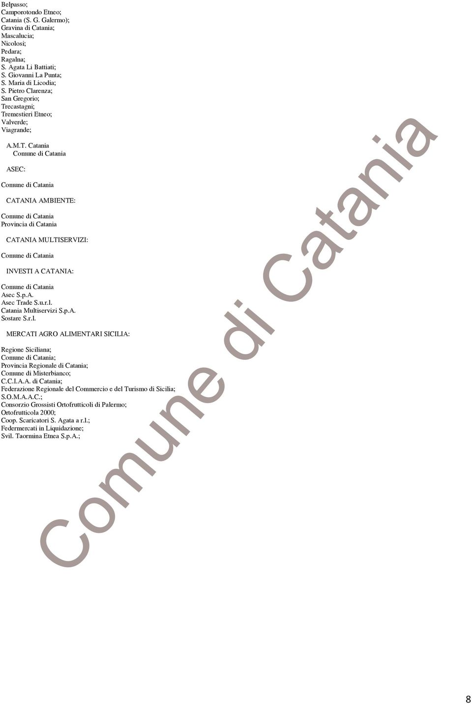 u.r.l. Catania Multiservizi S.p.A. Sostare S.r.l. MERCAT AGRO ALMENTAR SCLA: Regione Siciliana; ; Provincia Regionale di Catania; Comune di Misterbianco; C.C..A.A. di Catania; Federazione Regionale del Commercio e del Turismo di Sicilia; S.