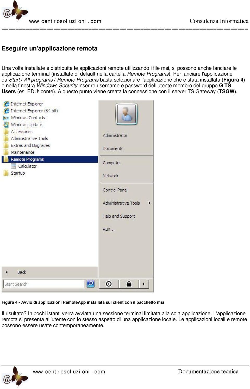 Per lanciare l'applicazione da Start / All programs / Remote Programs basta selezionare l'applicazione che è stata installata (Figura 4) e nella finestra Windows Security inserire username e password