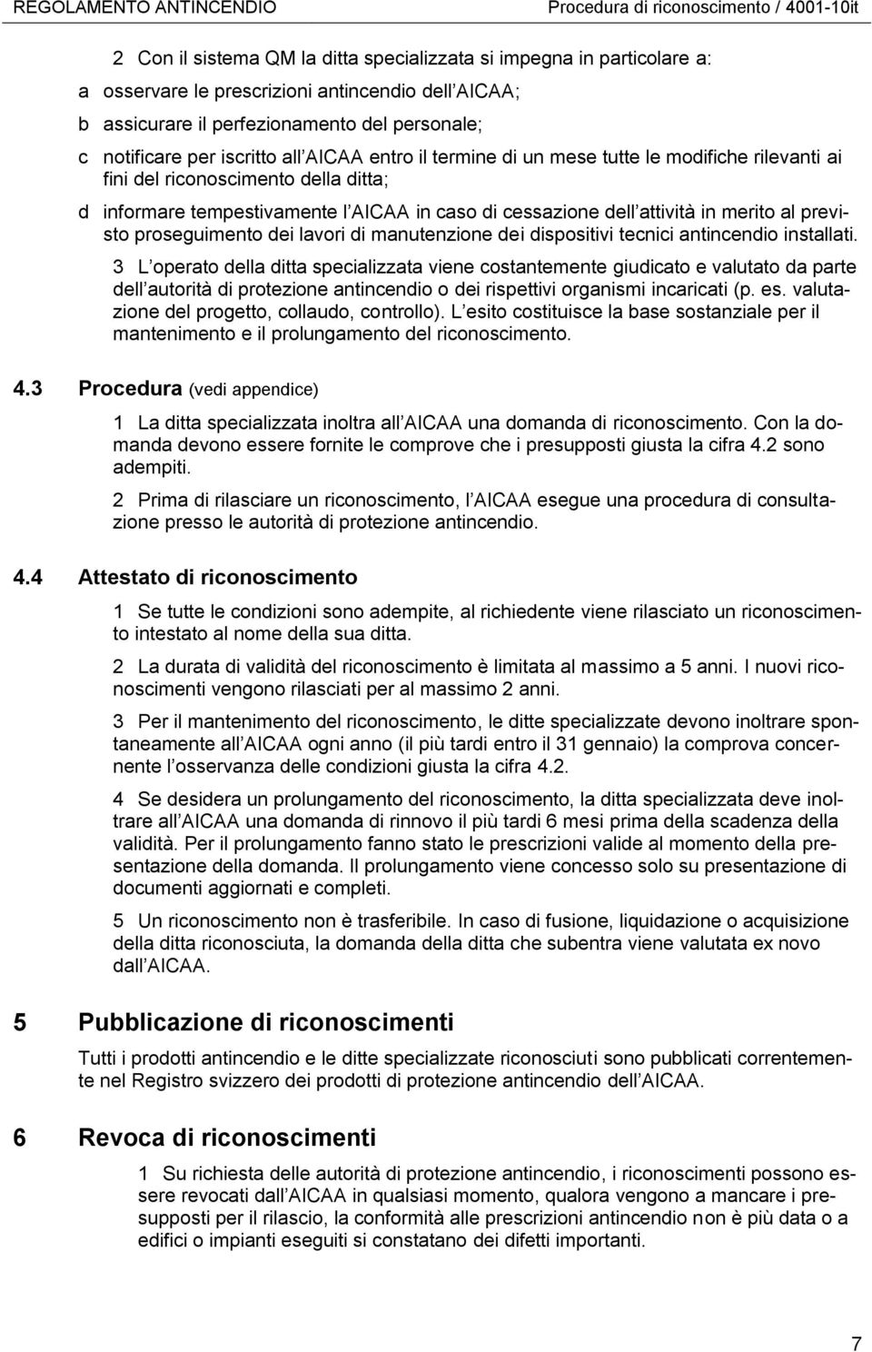 cessazione dell attività in merito al previsto proseguimento dei lavori di manutenzione dei dispositivi tecnici antincendio installati.