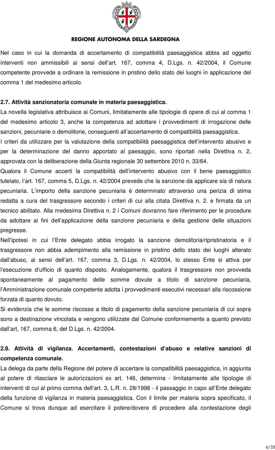 42/2004, il Comune competente provvede a ordinare la remissione in pristino dello stato dei luoghi in applicazione del comma 1 del medesimo articolo. 2.7.