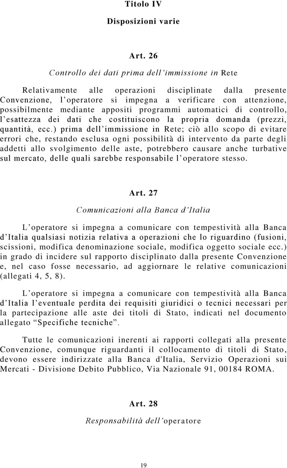 appositi programmi automatici di controllo, l esattezza dei dati che costituiscono la propria domanda (prezzi, quantità, ecc.