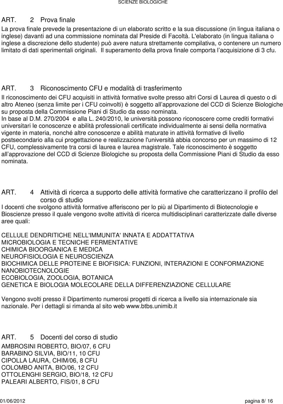 Il superamento della prova finale comporta l acquisizione di 3 cfu.