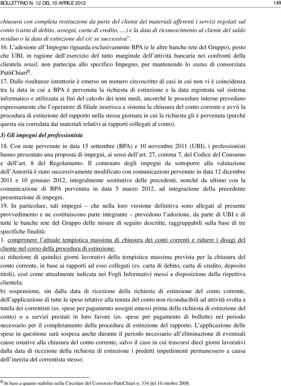 riconoscimento al cliente del saldo residuo o la data di estinzione del c/c se successiva. 16.