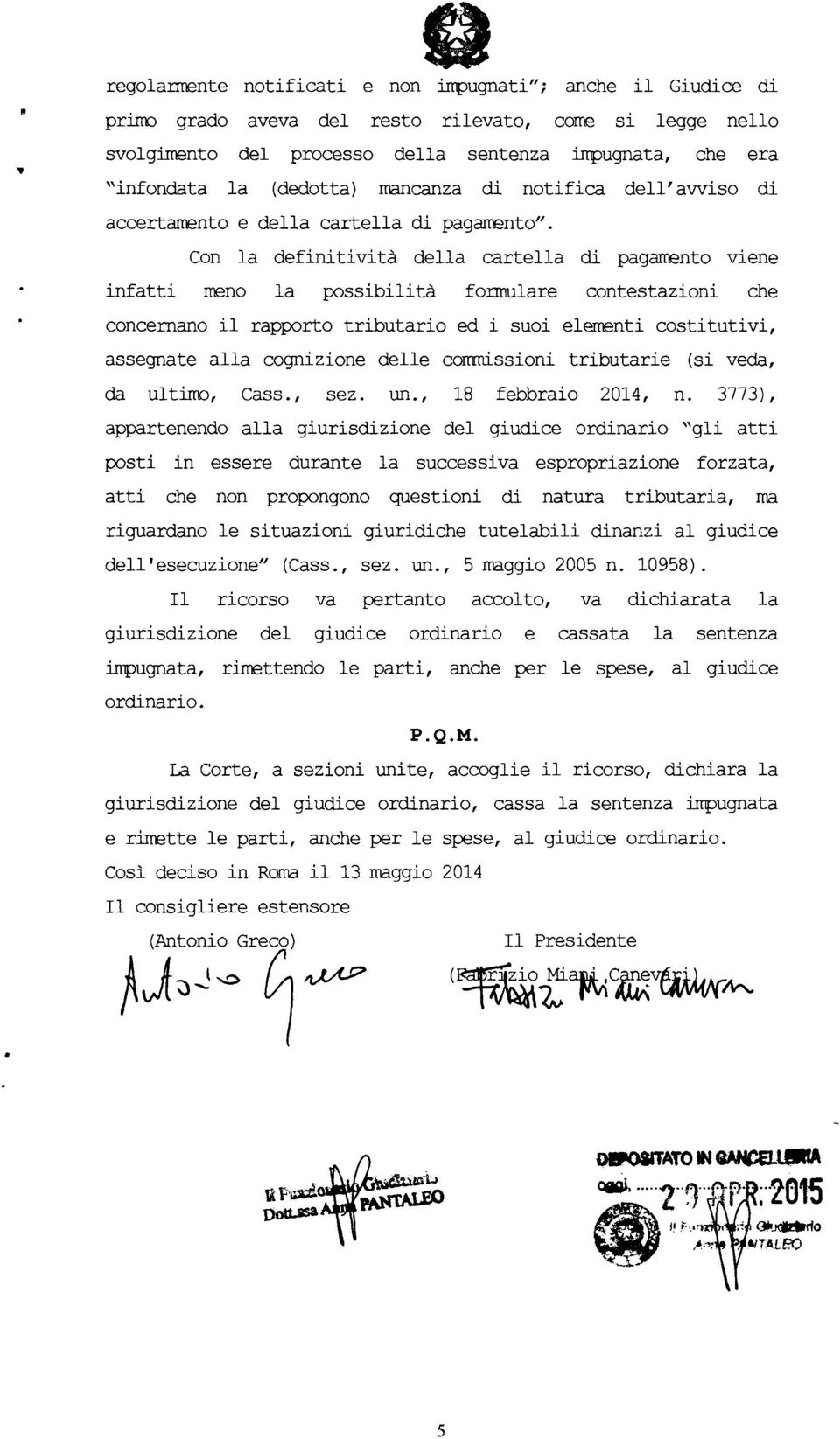 Con la definitività della cartella di pagamento viene infatti meno la possibilità formulare contestazioni che concernano il rapporto tributario ed i suoi elementi costitutivi, assegnate alla