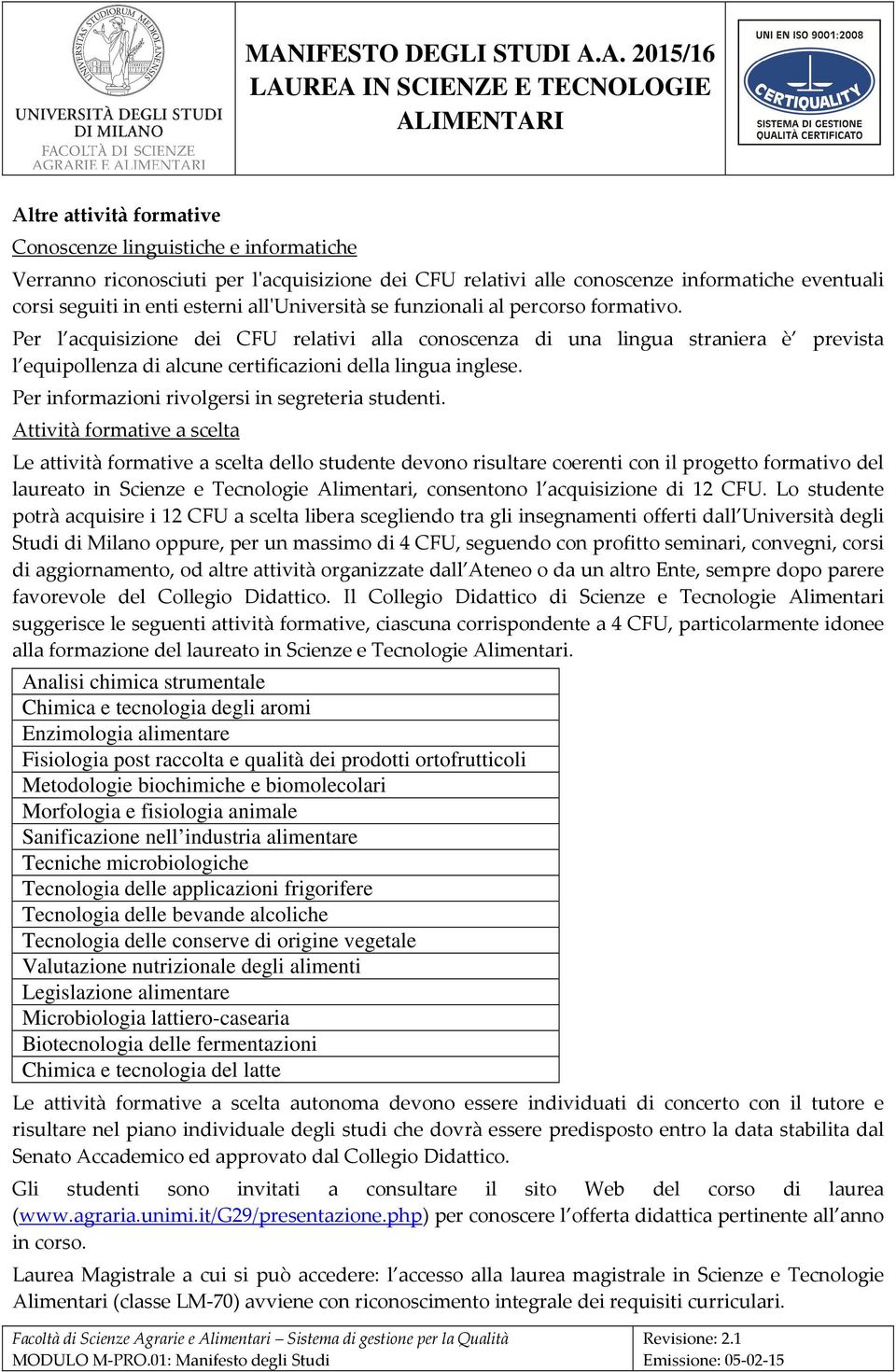 Per informazioni rivolgersi in segreteria studenti.