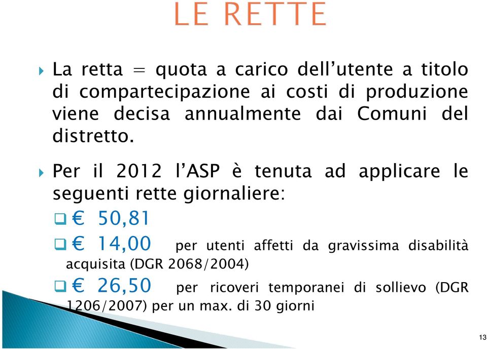 Per il 2012 l ASP è tenuta ad applicare le seguenti rette giornaliere: 50,81 14,00 per utenti