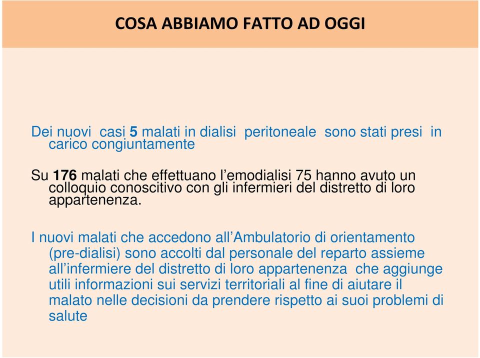 I nuovi malati che accedono all Ambulatorio di orientamento (pre-dialisi) sono accolti dal personale del reparto assieme all infermiere del