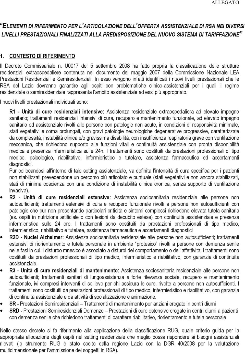 U0017 del 5 settembre 2008 ha fatto propria la classificazione delle strutture residenziali extraospedaliere contenuta nel documento del maggio 2007 della Commissione Nazionale LEA Prestazioni