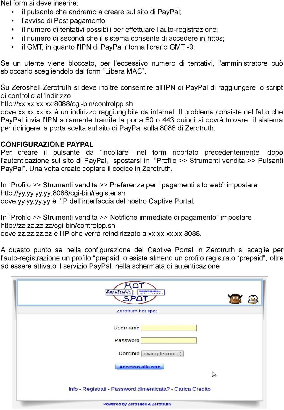 sbloccarlo scegliendolo dal form Libera MAC. Su Zeroshell-Zerotruth si deve inoltre consentire all'ipn di PayPal di raggiungere lo script di controllo all'indirizzo http://xx.