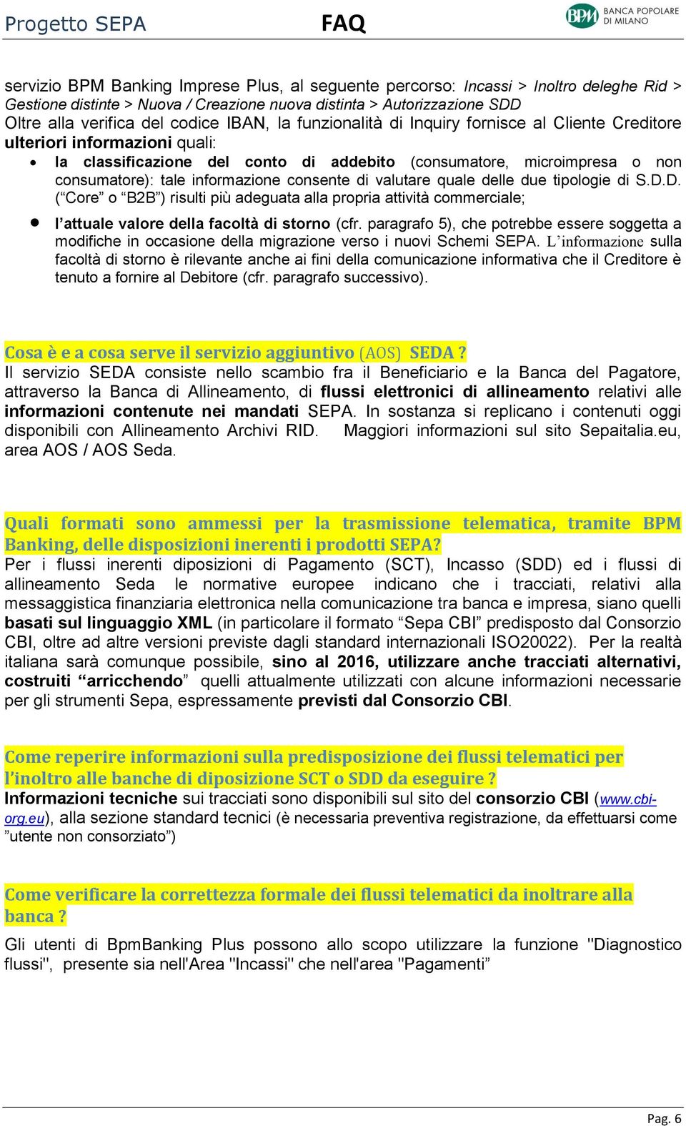 consente di valutare quale delle due tipologie di S.D.D. ( Core o B2B ) risulti più adeguata alla propria attività commerciale; l attuale valore della facoltà di storno (cfr.