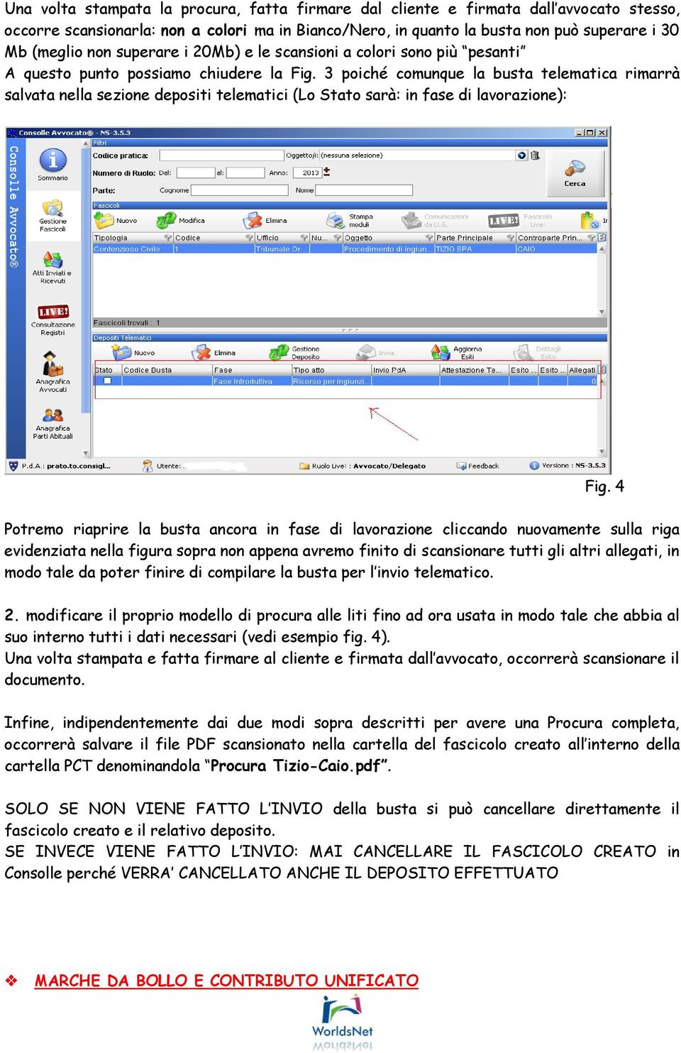 3 poiché comunque la busta telematica rimarrà salvata nella sezione depositi telematici (Lo Stato sarà: in fase di lavorazione): Fig.