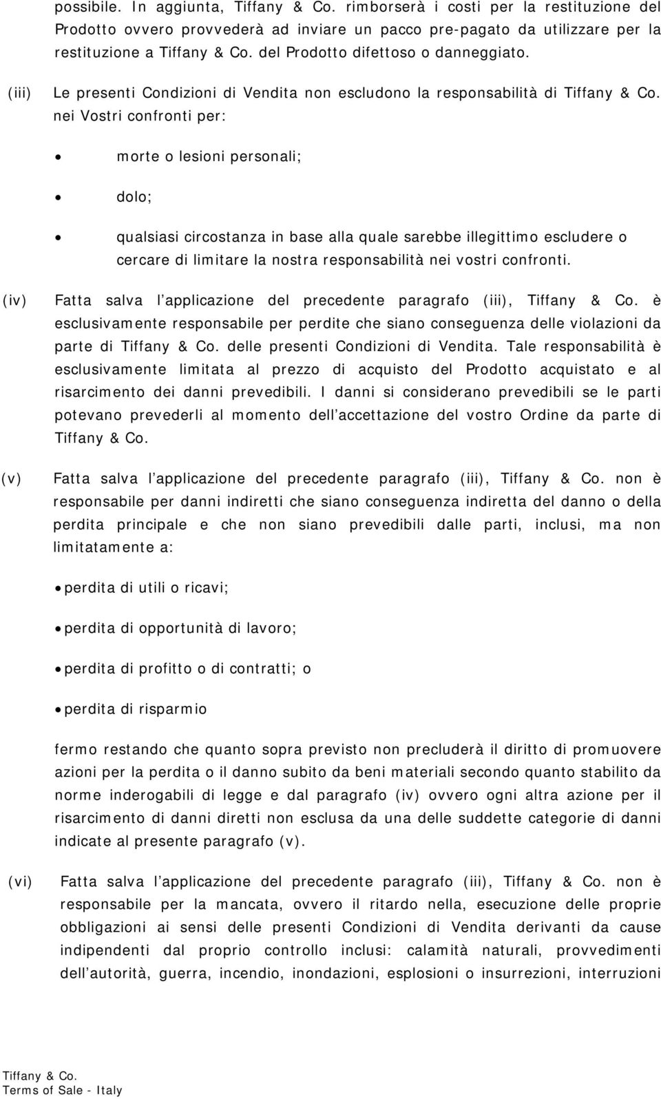 escludere o cercare di limitare la nostra responsabilità nei vostri confronti.