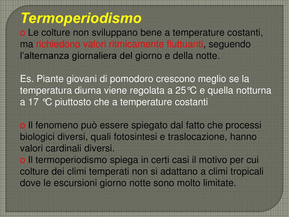 Piante giovani di pomodoro crescono meglio se la temperatura diurna viene regolata a 25 C e quella notturna a 17 C piuttosto che a temperature costanti o Il