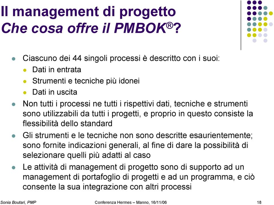 strumenti sono utilizzabili da tutti i progetti, e proprio in questo consiste la flessibilità dello standard Gli strumenti e le tecniche non sono descritte esaurientemente; sono