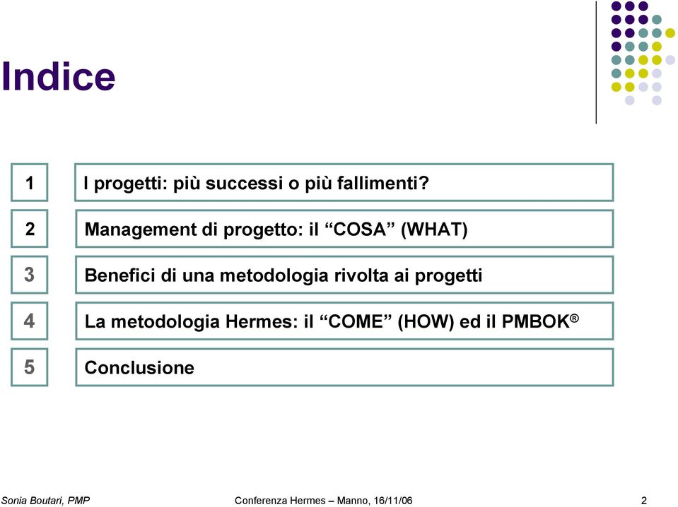 metodologia rivolta ai progetti 4 La metodologia Hermes: il COME