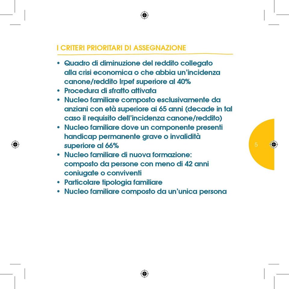 requisito dell incidenza canone/reddito) Nucleo familiare dove un componente presenti handicap permanente grave o invalidità superiore al 66% Nucleo