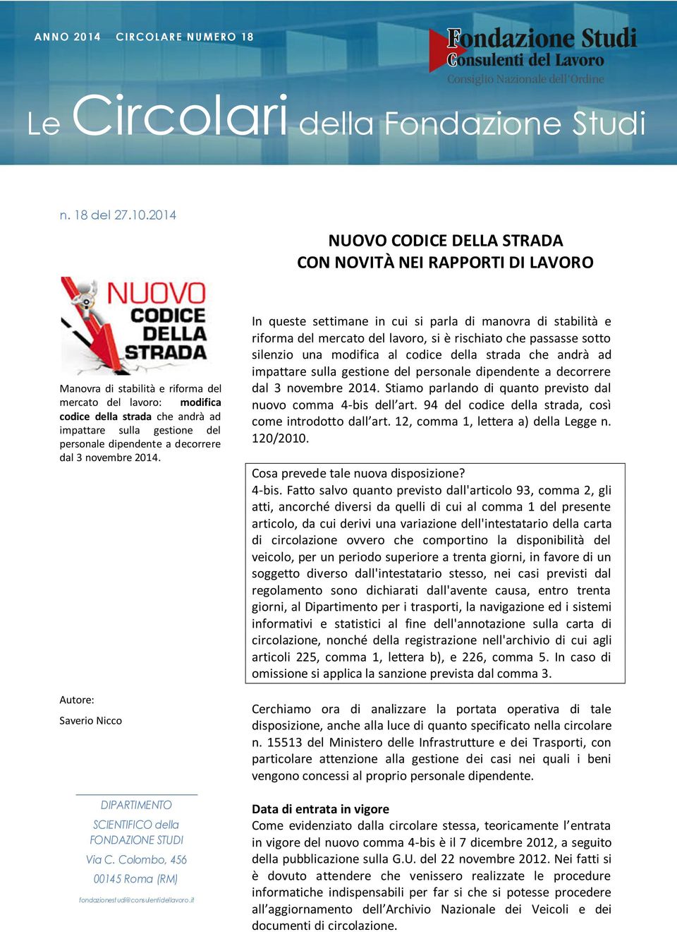 personale dipendente a decorrere dal 3 novembre 2014. Autore: Saverio Nicco DIPARTIMENTO SCIENTIFICO della FONDAZIONE STUDI Via C. Colombo, 456 00145 Roma (RM) fondazionestudi@consulentidellavoro.