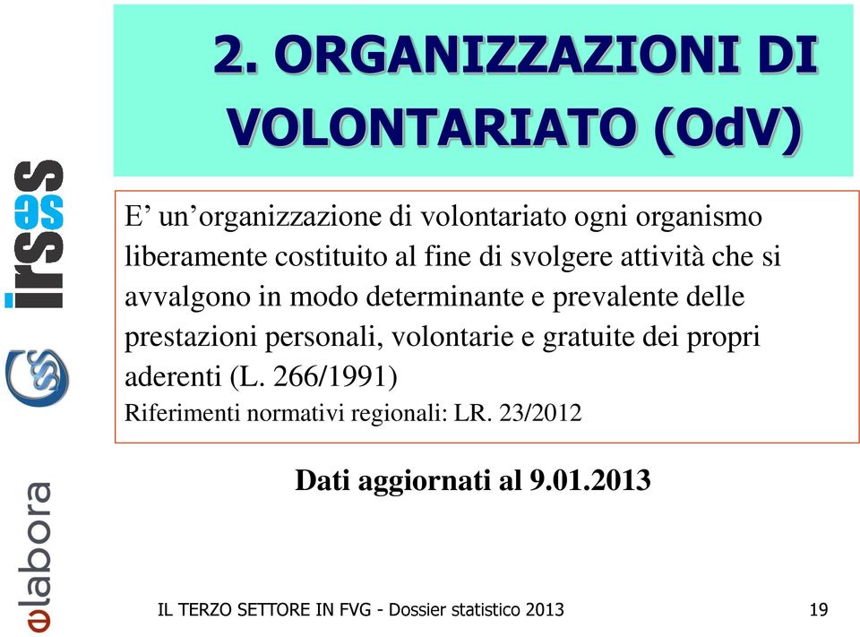 prevalente delle prestazioni personali, volontarie e gratuite dei propri aderenti (L.