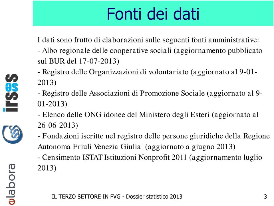 Elenco delle ONG idonee del Ministero degli Esteri (aggiornato al 26-06-2013) - Fondazioni iscritte nel registro delle persone giuridiche della Regione Autonoma Friuli