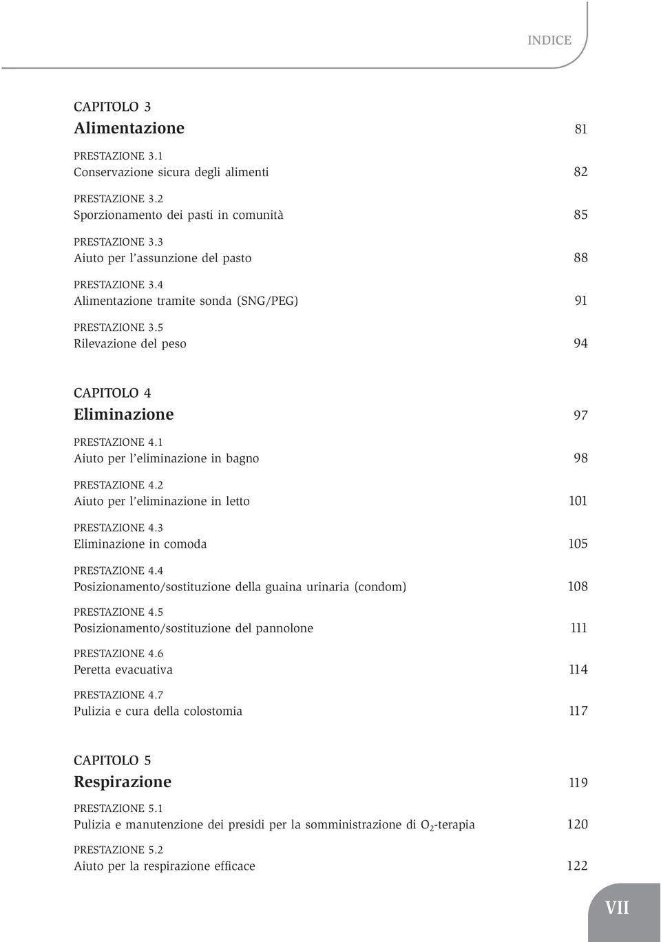 1 Aiuto per l eliminazione in bagno 98 PRESTAZIONE 4.2 Aiuto per l eliminazione in letto 101 PRESTAZIONE 4.3 Eliminazione in comoda 105 PRESTAZIONE 4.