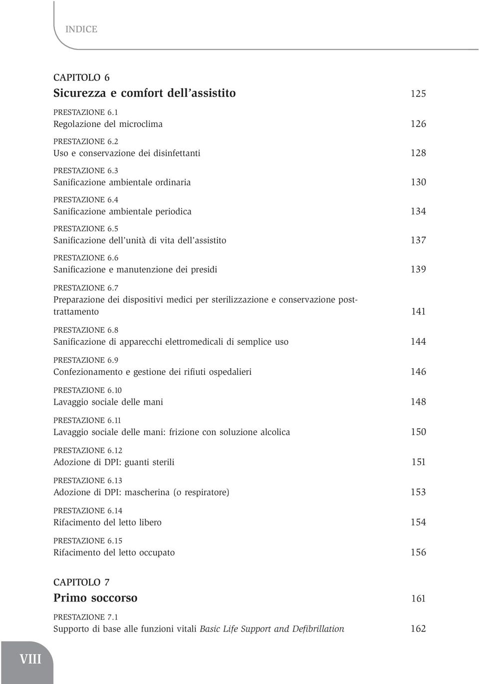 6 Sanificazione e manutenzione dei presidi 139 PRESTAZIONE 6.7 Preparazione dei dispositivi medici per sterilizzazione e conservazione posttrattamento 141 PRESTAZIONE 6.