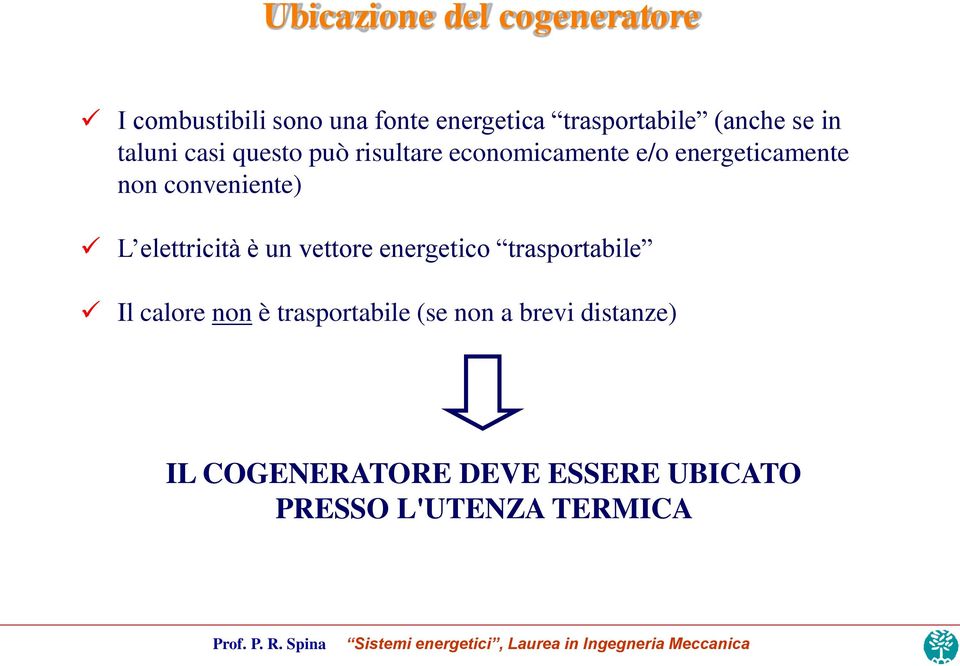 non conveniente) L elettricità è un vettore energetico trasportabile Il calore non