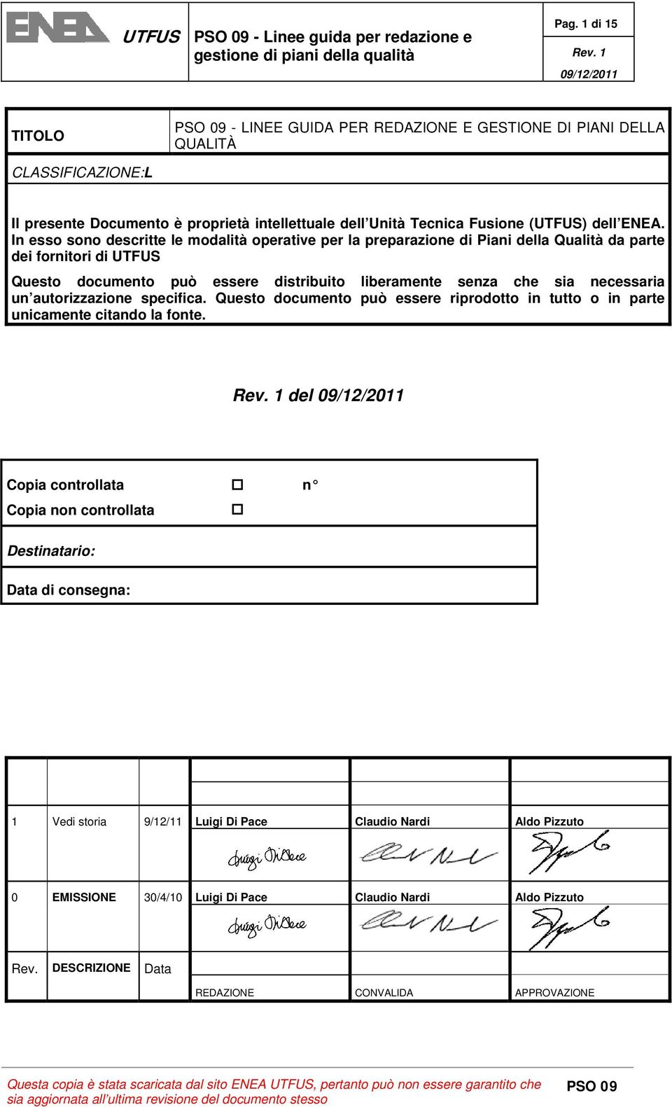 In esso sono descritte le modalità operative per la preparazione di Piani della Qualità da parte dei fornitori di UTFUS Questo documento può essere distribuito liberamente senza che sia necessaria un