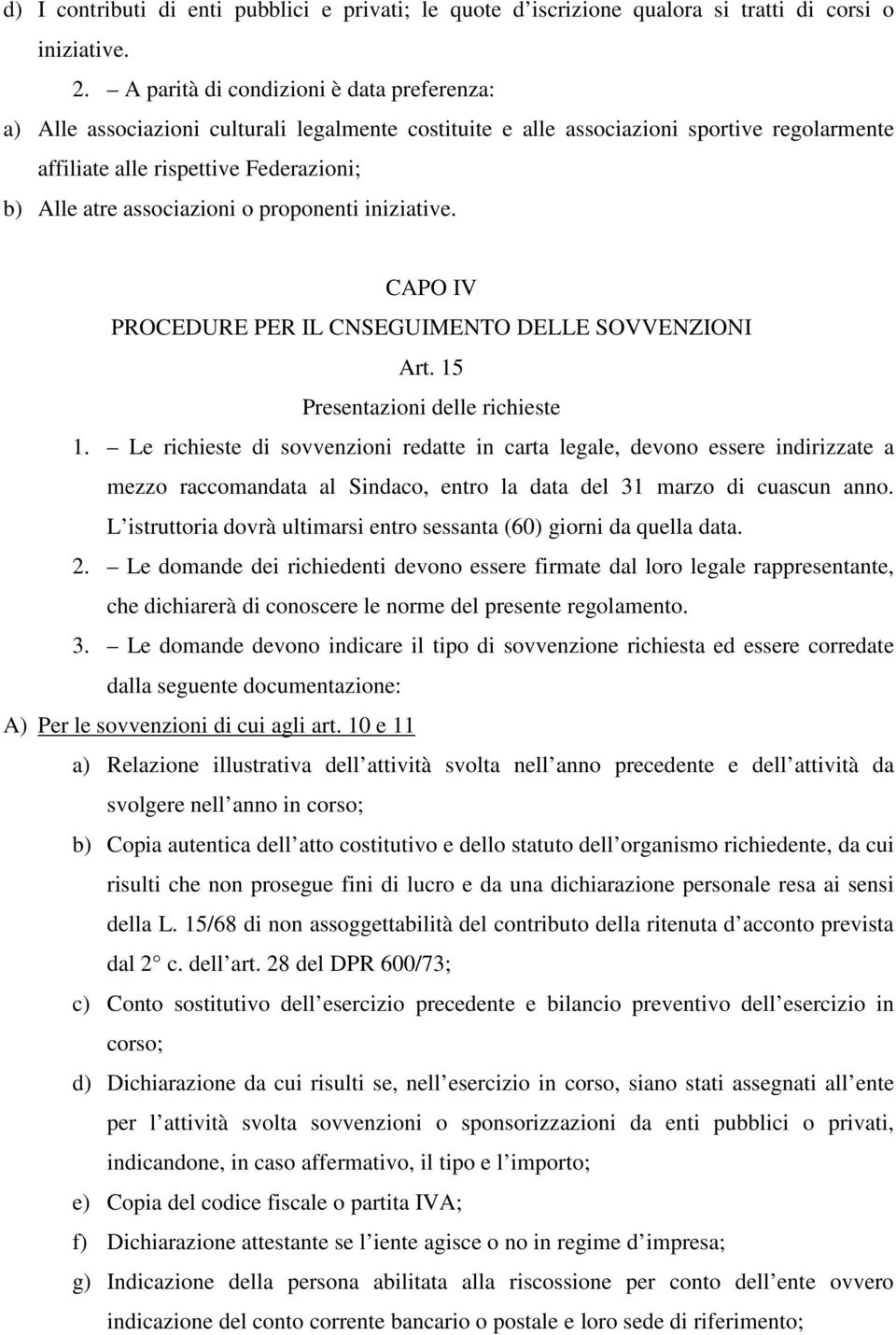 associazioni o proponenti iniziative. CAPO IV PROCEDURE PER IL CNSEGUIMENTO DELLE SOVVENZIONI Art. 15 Presentazioni delle richieste 1.