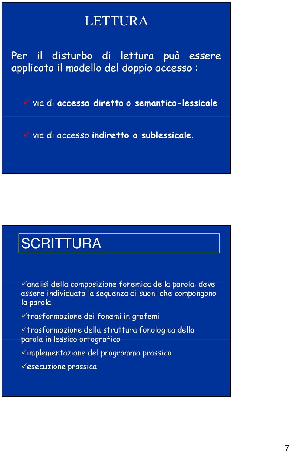 SCRITTURA analisi i della composizione i fonemica della parola: deve essere individuata la sequenza di suoni che