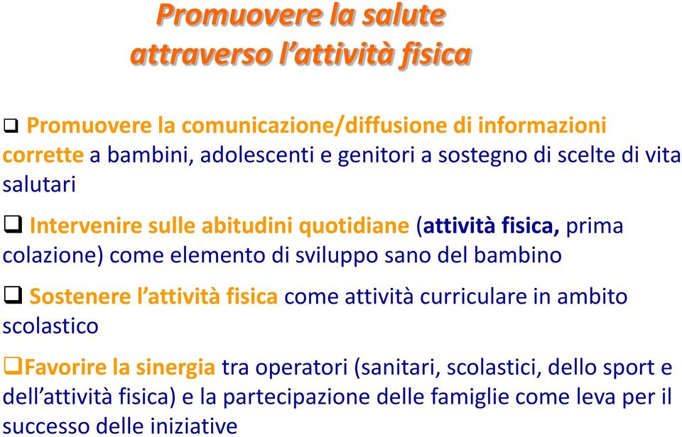 di sviluppo sano del bambino Sostenere l attività fisica come attività curriculare in ambito scolastico Favorire la sinergia tra