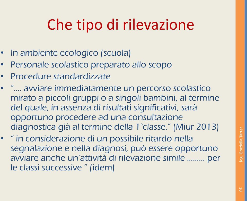 significativi, sarà opportuno procedere ad una consultazione diagnostica già al termine della 1 classe.